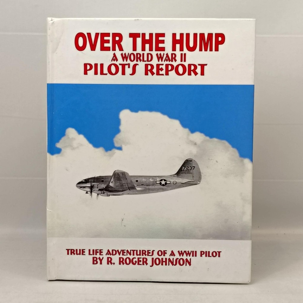 Over the Hump: A World War II Pilot's Report by R. Roger Johnson *Signed Copy*